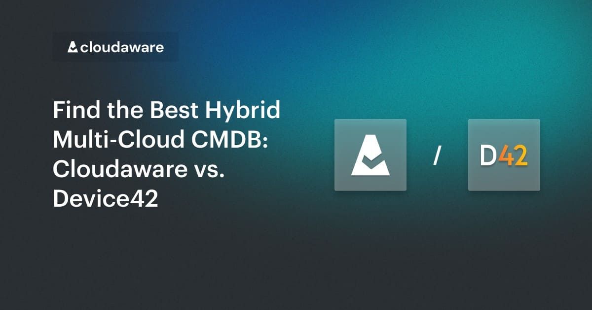 Cloudaware vs. Device42: Compare Hybrid Multi-Cloud CMDBs