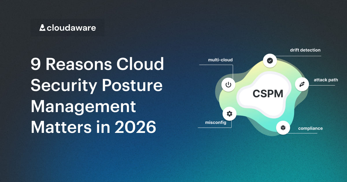 The Importance of Cloud Security Posture Management: 9 Reasons